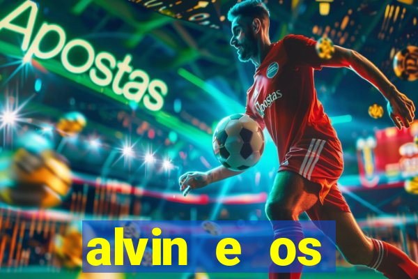 alvin e os esquilos 3 filme completo dublado